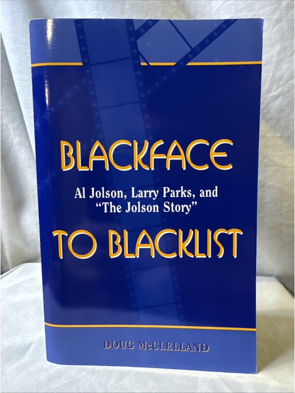 Blackface to Blacklist : Al Jolson, Larry Parks by Doug McClelland 1998 PB